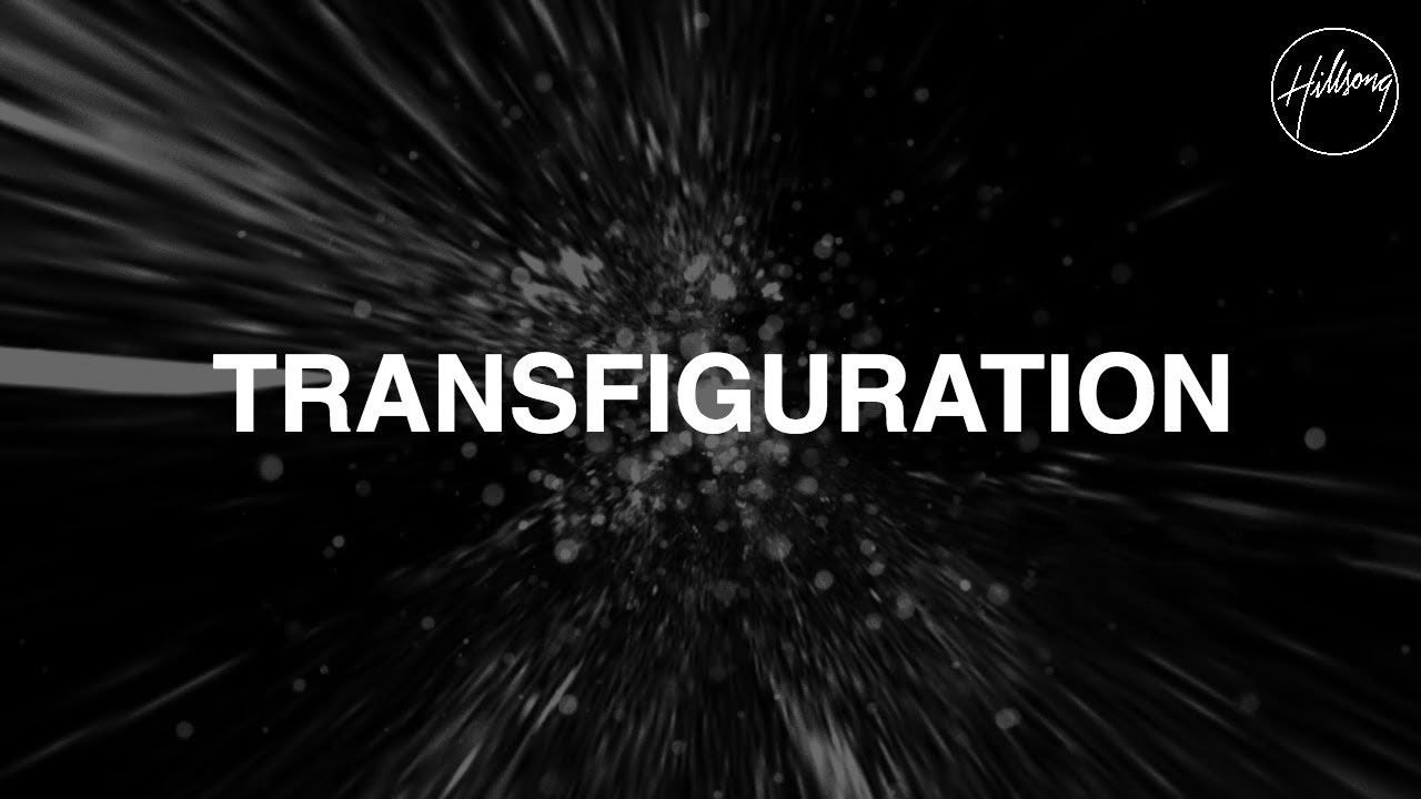 Transfiguration  - Hillsong Worship